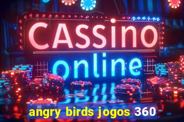 angry birds jogos 360